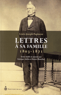 Louis-Joseph Papineau: lettres à sa famille, 1803-1871